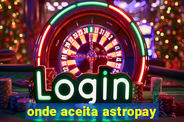 onde aceita astropay